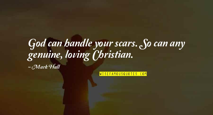 Ephippia Quotes By Mark Hall: God can handle your scars. So can any