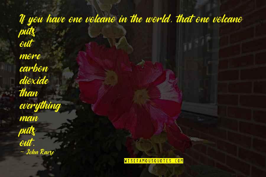 Ephorates Quotes By John Raese: If you have one volcano in the world,