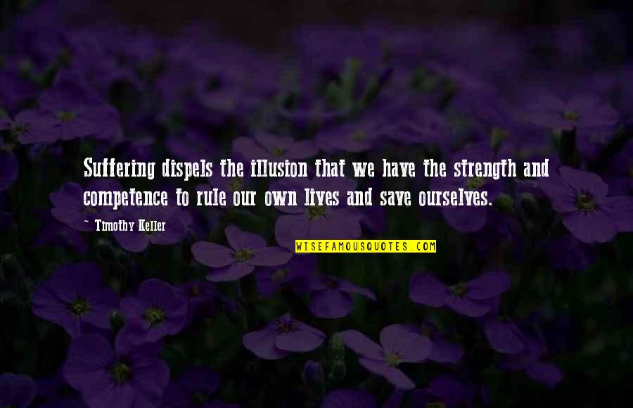 Ephorates Quotes By Timothy Keller: Suffering dispels the illusion that we have the