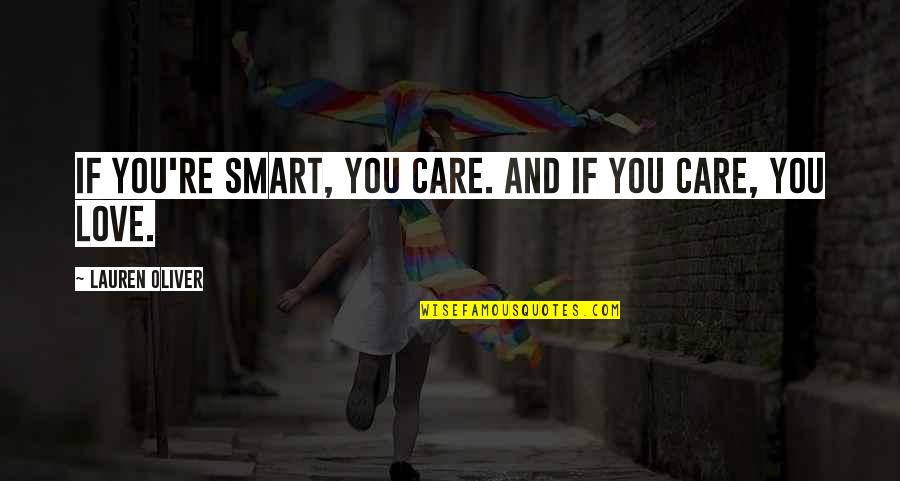 Ephraim Goodweather Quotes By Lauren Oliver: If you're smart, you care. And if you Ephraim Goodweather Quotes By Lauren Oliver: If you're smart, you care. And if you