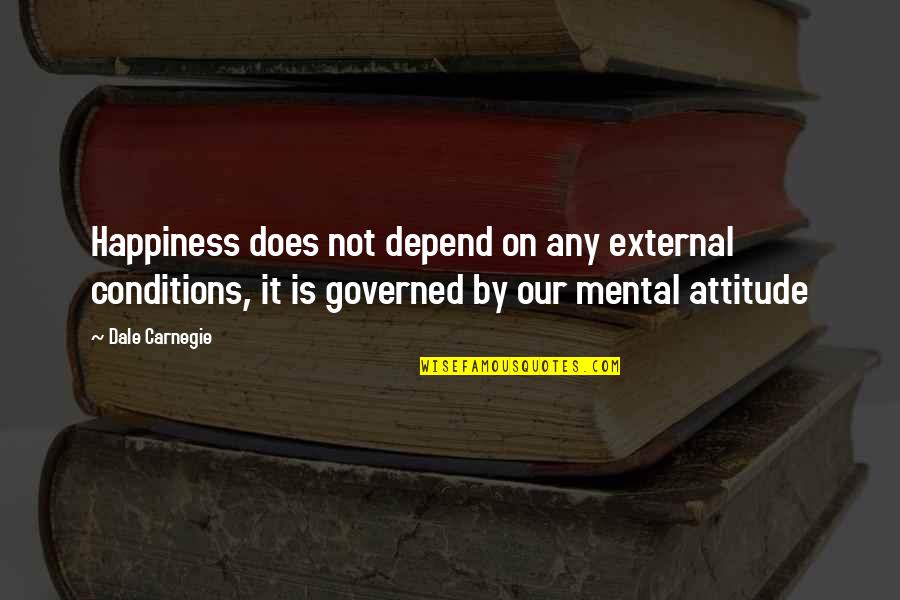 Ephraim Wi Quotes By Dale Carnegie: Happiness does not depend on any external conditions, Ephraim Wi Quotes By Dale Carnegie: Happiness does not depend on any external conditions,