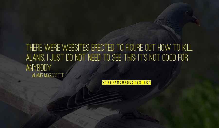 Ephraims Grave Quotes By Alanis Morissette: There were websites erected to figure out how Ephraims Grave Quotes By Alanis Morissette: There were websites erected to figure out how