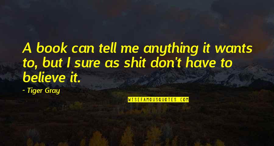 Ephraims Grave Quotes By Tiger Gray: A book can tell me anything it wants