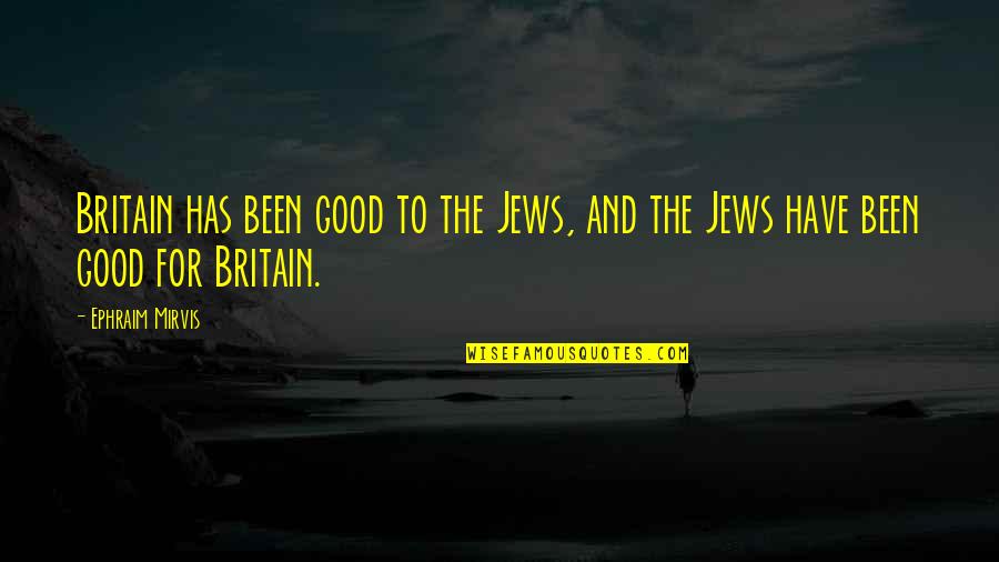 Ephraim's Quotes By Ephraim Mirvis: Britain has been good to the Jews, and