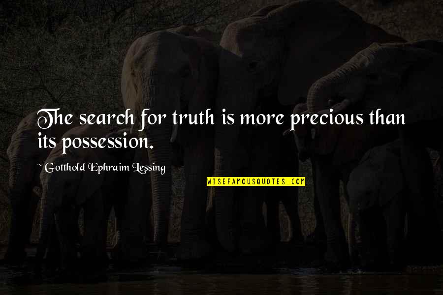 Ephraim's Quotes By Gotthold Ephraim Lessing: The search for truth is more precious than
