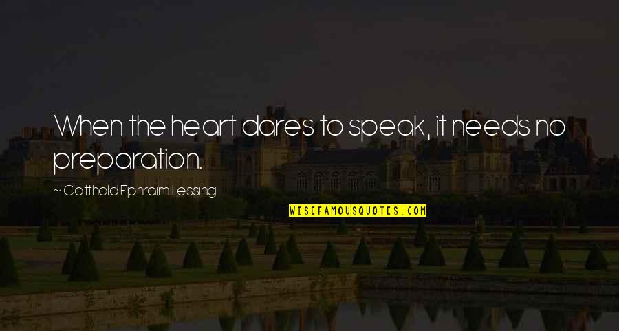 Ephraim's Quotes By Gotthold Ephraim Lessing: When the heart dares to speak, it needs