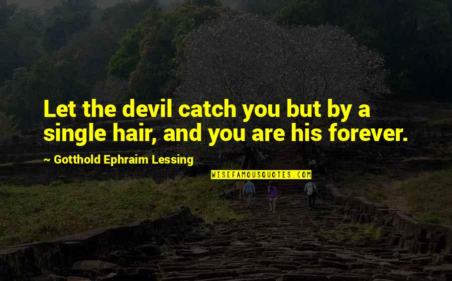 Ephraim's Quotes By Gotthold Ephraim Lessing: Let the devil catch you but by a