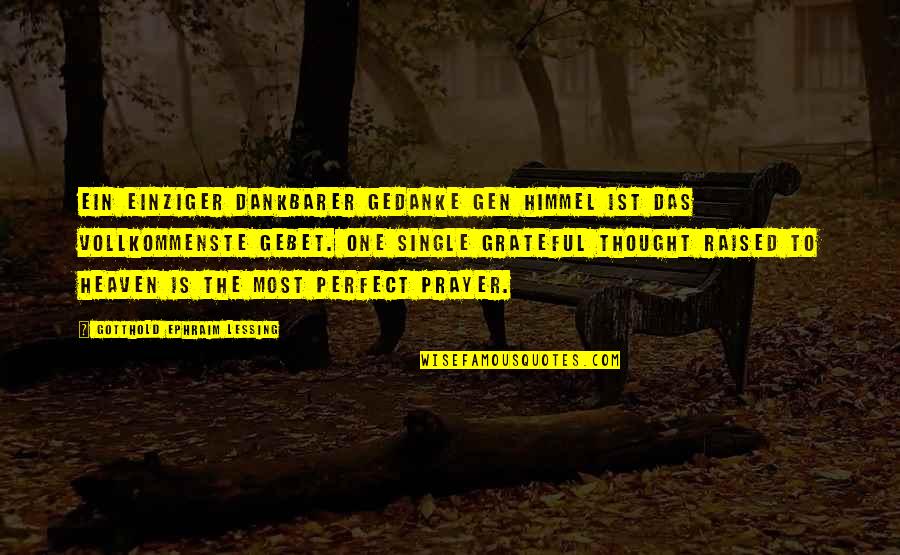 Ephraim's Quotes By Gotthold Ephraim Lessing: Ein einziger dankbarer Gedanke gen Himmel ist das