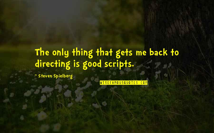 Ephrem Alemu Quotes By Steven Spielberg: The only thing that gets me back to Ephrem Alemu Quotes By Steven Spielberg: The only thing that gets me back to