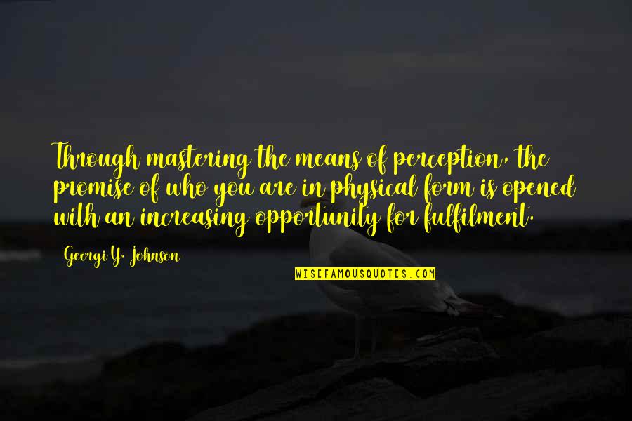 Ephrem Amare Quotes By Georgi Y. Johnson: Through mastering the means of perception, the promise