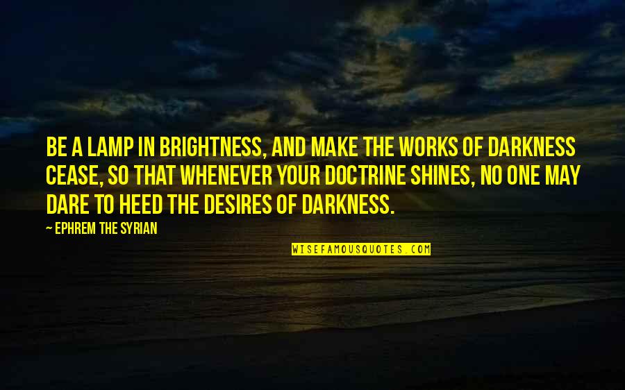 Ephrem The Syrian Quotes By Ephrem The Syrian: Be a lamp in brightness, and make the