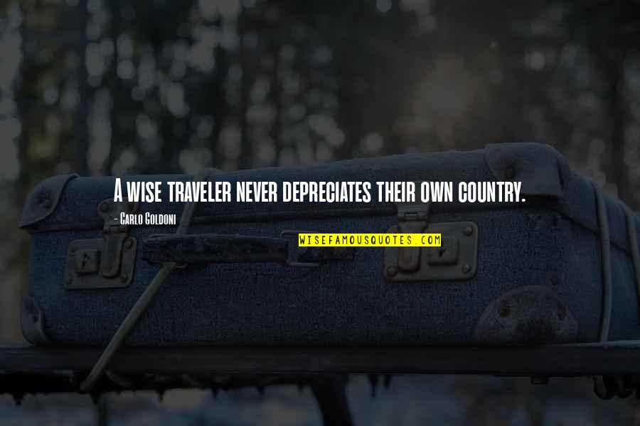 Ephron Director Quotes By Carlo Goldoni: A wise traveler never depreciates their own country. Ephron Director Quotes By Carlo Goldoni: A wise traveler never depreciates their own country.