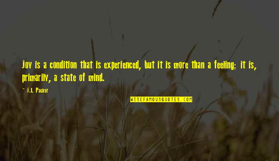 Ephron Director Quotes By J.I. Packer: Joy is a condition that is experienced, but Ephron Director Quotes By J.I. Packer: Joy is a condition that is experienced, but