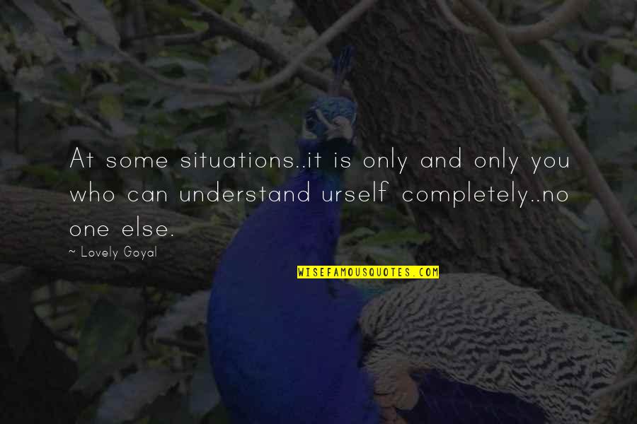 Ephron Of Youve Quotes By Lovely Goyal: At some situations..it is only and only you