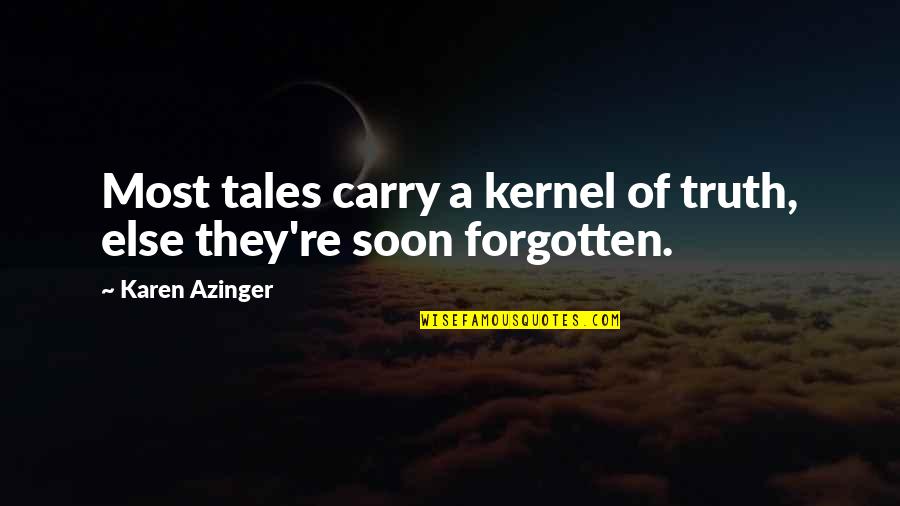 Epic Adventure Quotes By Karen Azinger: Most tales carry a kernel of truth, else