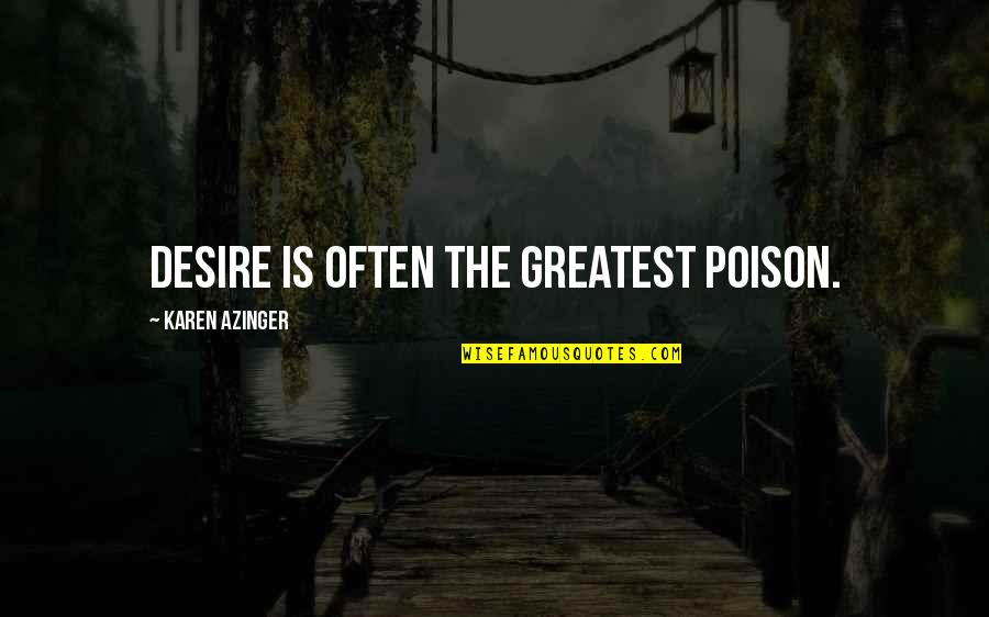 Epic Adventure Quotes By Karen Azinger: Desire is often the greatest poison.