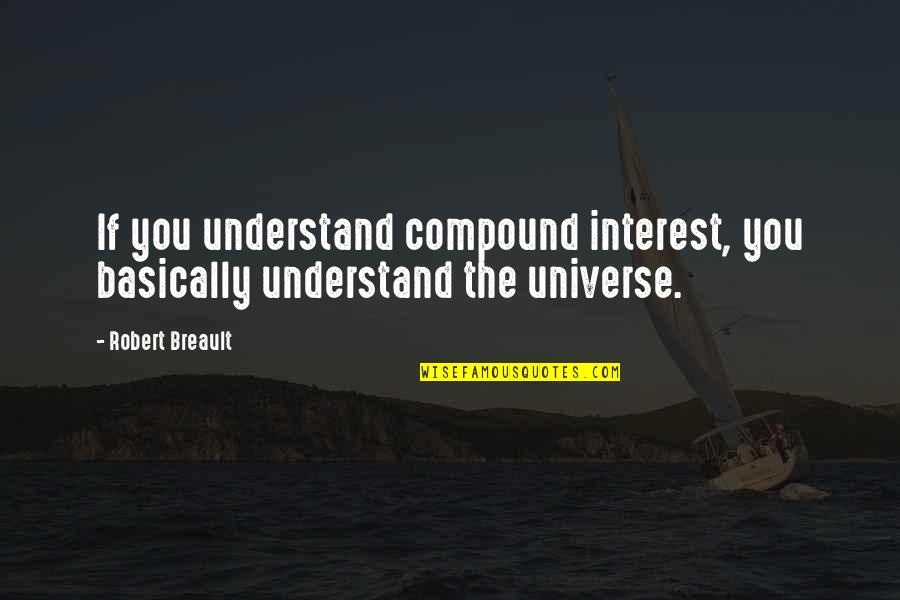 Epic Adventures Quotes By Robert Breault: If you understand compound interest, you basically understand