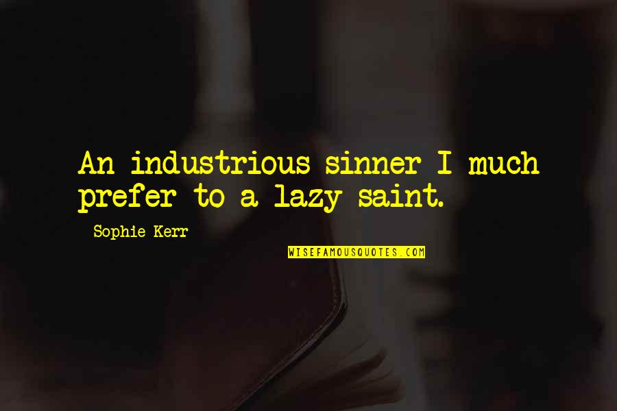 Epic Adventures Quotes By Sophie Kerr: An industrious sinner I much prefer to a