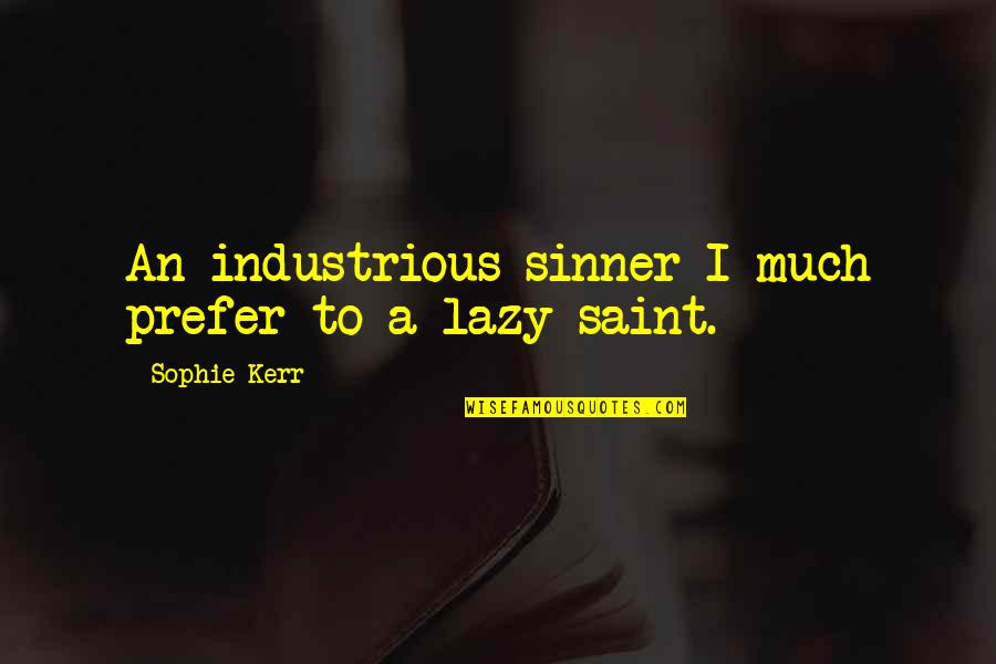 Epic Adventures Quotes By Sophie Kerr: An industrious sinner I much prefer to a Epic Adventures Quotes By Sophie Kerr: An industrious sinner I much prefer to a