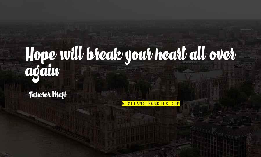 Epic Adventures Quotes By Tahereh Mafi: Hope will break your heart all over again