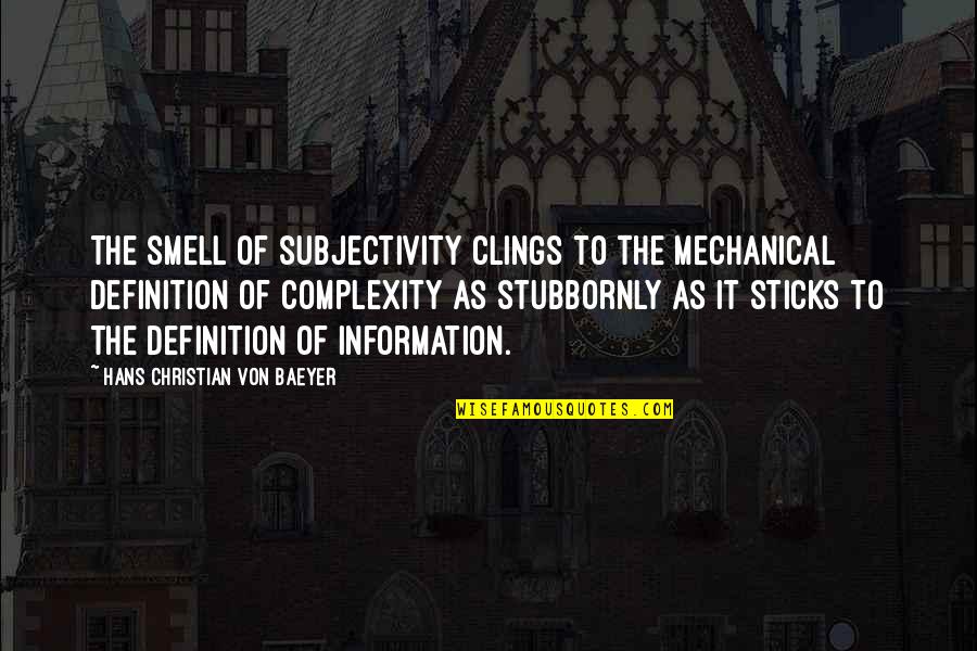 Epic Anime Quotes By Hans Christian Von Baeyer: The smell of subjectivity clings to the mechanical