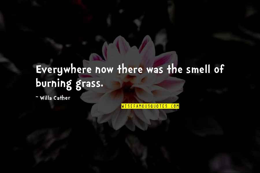 Epic Anime Quotes By Willa Cather: Everywhere now there was the smell of burning