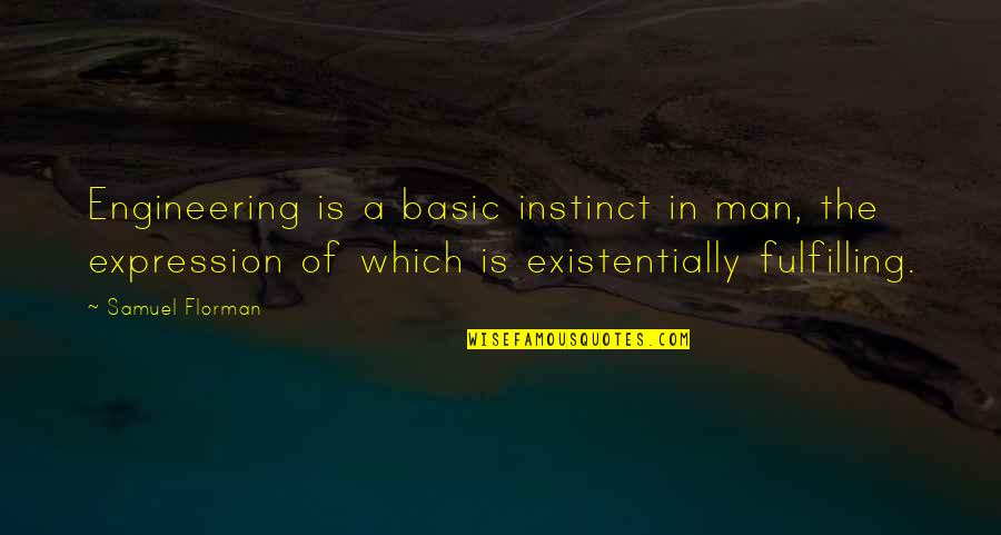 Epic Battles Quotes By Samuel Florman: Engineering is a basic instinct in man, the