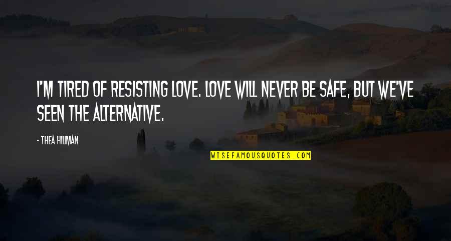 Epic Battles Quotes By Thea Hillman: I'm tired of resisting love. Love will never