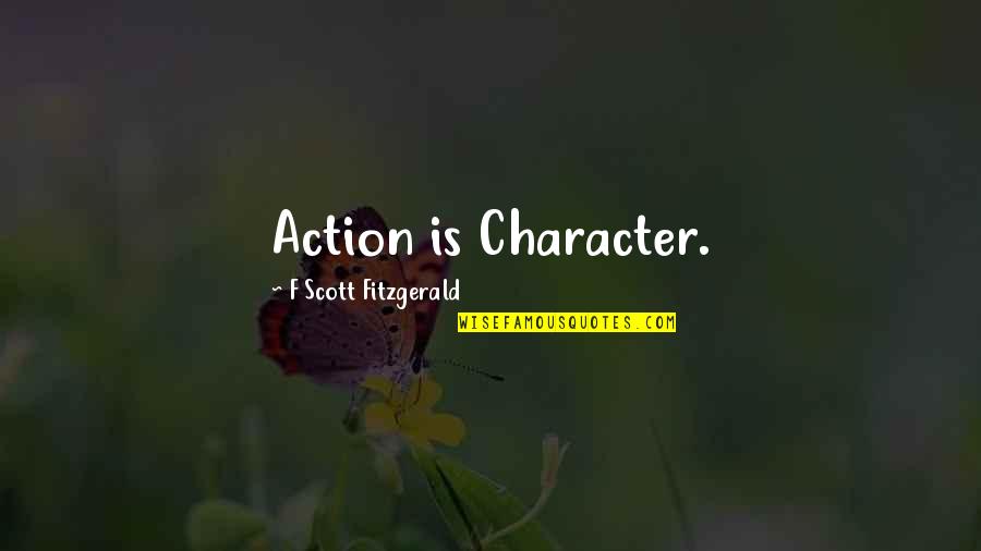 Epic Fail Love Quotes By F Scott Fitzgerald: Action is Character.