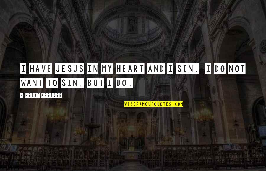 Epic Fail Love Quotes By Heidi Kreider: I have Jesus in my heart and I
