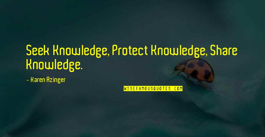Epic Fantasy Fiction Quotes By Karen Azinger: Seek Knowledge, Protect Knowledge, Share Knowledge.