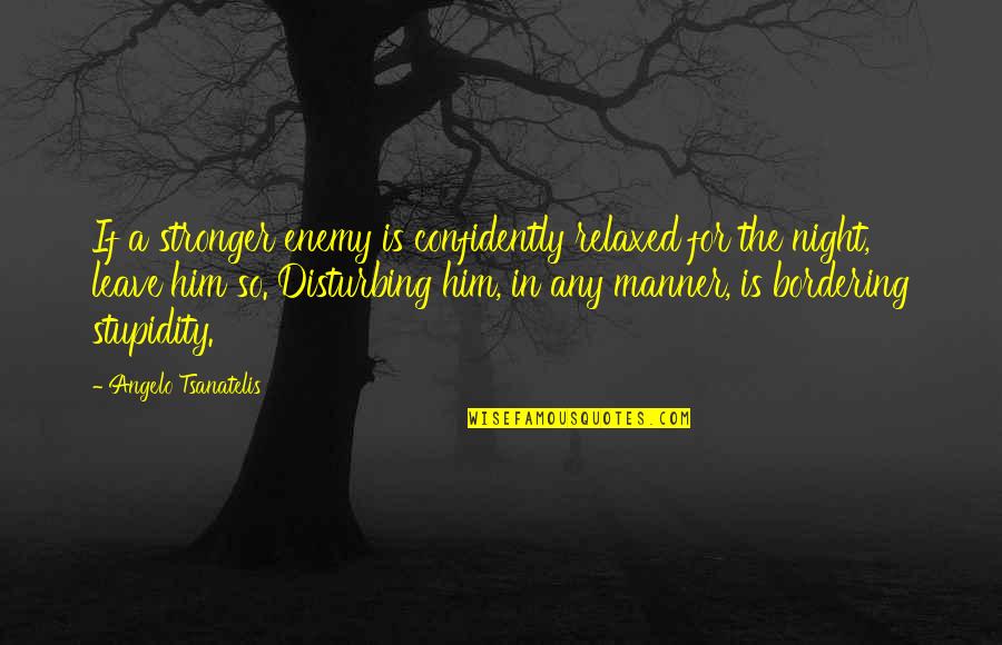 Epic Fantasy Quotes By Angelo Tsanatelis: If a stronger enemy is confidently relaxed for Epic Fantasy Quotes By Angelo Tsanatelis: If a stronger enemy is confidently relaxed for