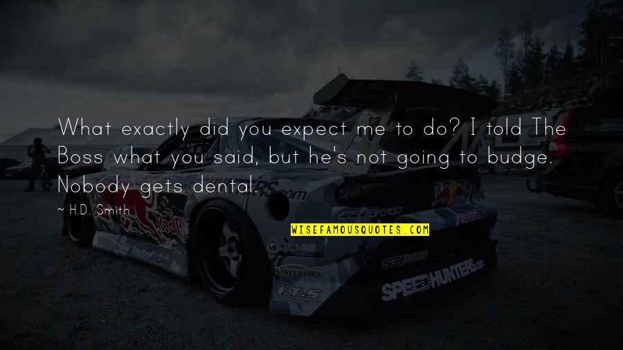 Epic Fantasy Quotes By H.D. Smith: What exactly did you expect me to do? Epic Fantasy Quotes By H.D. Smith: What exactly did you expect me to do?