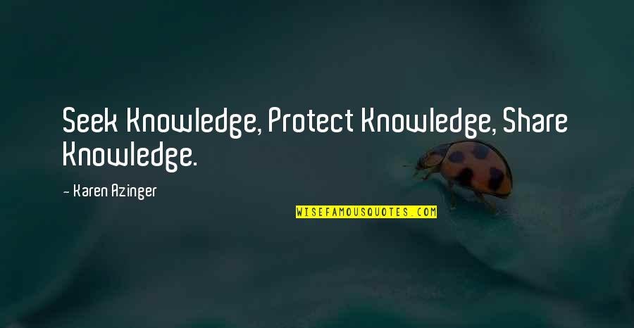 Epic Fantasy Quotes By Karen Azinger: Seek Knowledge, Protect Knowledge, Share Knowledge.