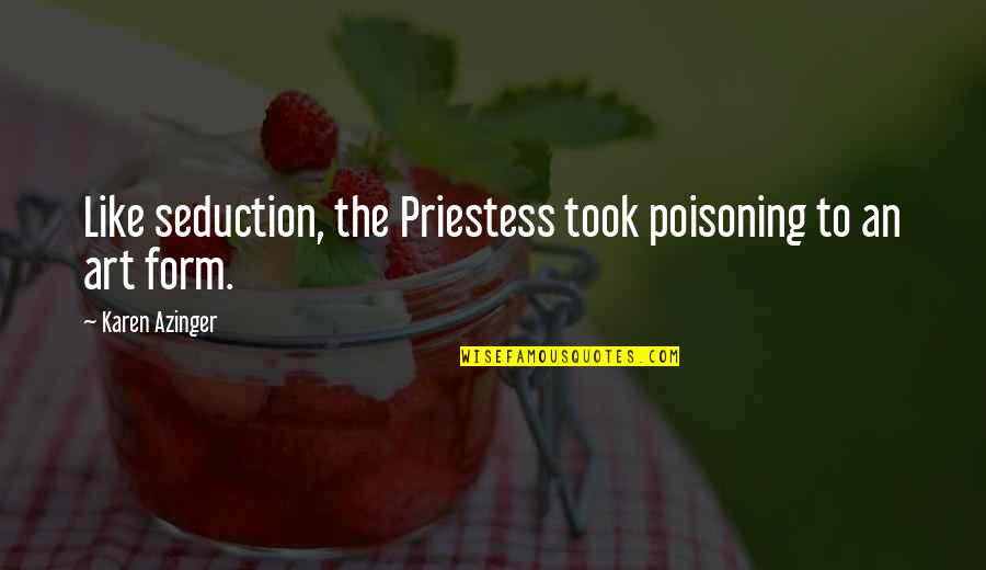 Epic Fantasy Quotes By Karen Azinger: Like seduction, the Priestess took poisoning to an Epic Fantasy Quotes By Karen Azinger: Like seduction, the Priestess took poisoning to an