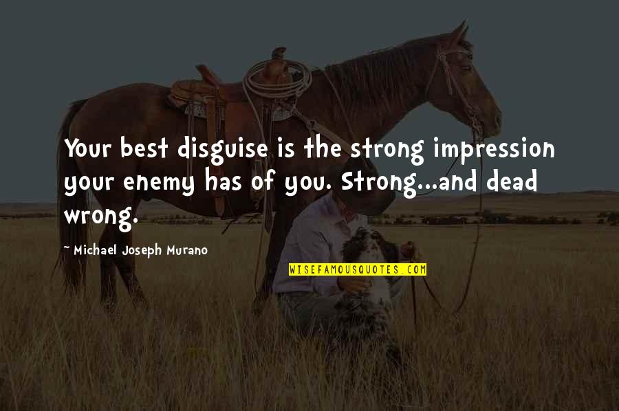 Epic Fantasy Quotes By Michael Joseph Murano: Your best disguise is the strong impression your Epic Fantasy Quotes By Michael Joseph Murano: Your best disguise is the strong impression your