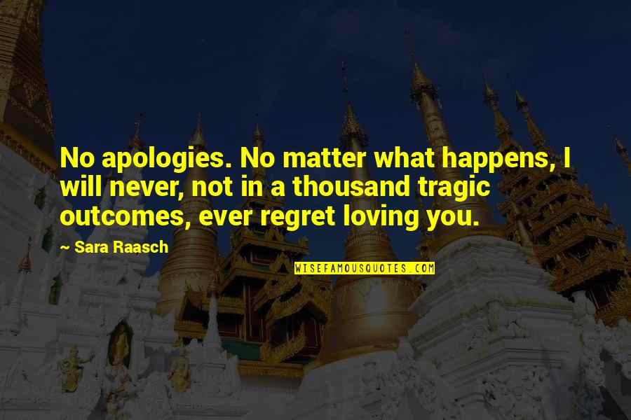 Epic Fantasy Quotes By Sara Raasch: No apologies. No matter what happens, I will Epic Fantasy Quotes By Sara Raasch: No apologies. No matter what happens, I will