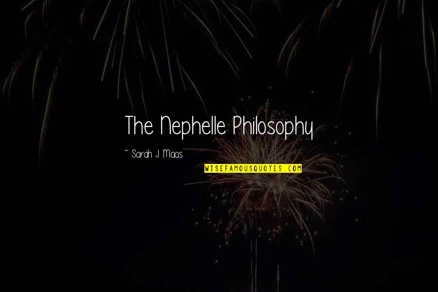 Epic Fantasy Quotes By Sarah J. Maas: The Nephelle Philosophy Epic Fantasy Quotes By Sarah J. Maas: The Nephelle Philosophy