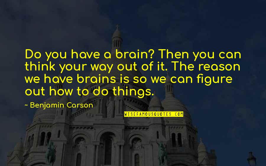 Epic Film 2013 Quotes By Benjamin Carson: Do you have a brain? Then you can