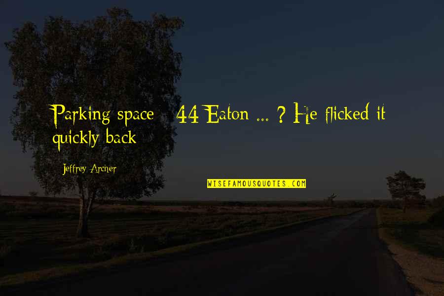 Epic Film Quotes By Jeffrey Archer: Parking space - 44 Eaton ... ? He