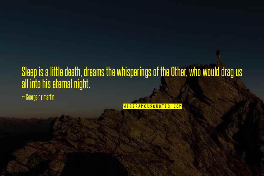 Epic High Fantasy Quotes By George R R Martin: Sleep is a little death, dreams the whisperings