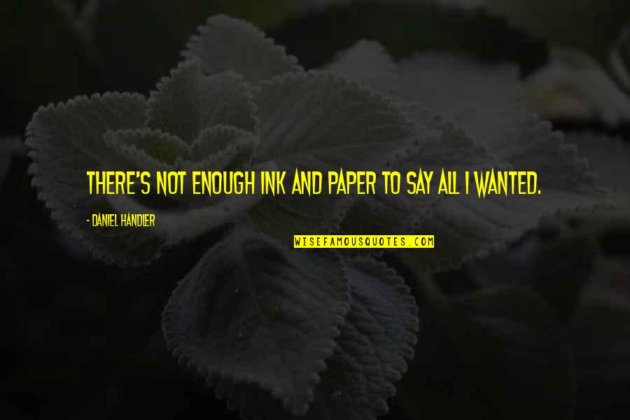 Epic Journeys Quotes By Daniel Handler: There's not enough ink and paper to say Epic Journeys Quotes By Daniel Handler: There's not enough ink and paper to say