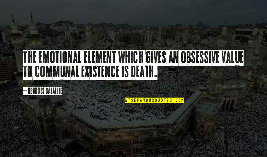 Epic Journeys Quotes By Georges Bataille: The emotional element which gives an obsessive value Epic Journeys Quotes By Georges Bataille: The emotional element which gives an obsessive value