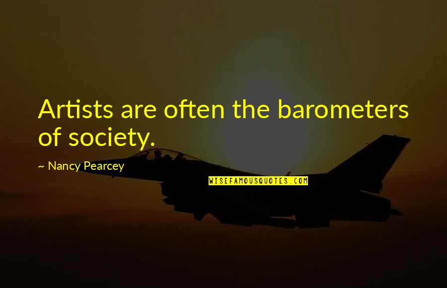 Epic Journeys Quotes By Nancy Pearcey: Artists are often the barometers of society. Epic Journeys Quotes By Nancy Pearcey: Artists are often the barometers of society.