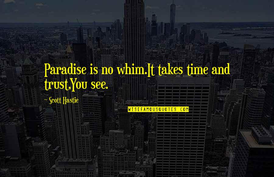 Epic Mafia Quotes By Scott Hastie: Paradise is no whim.It takes time and trust,You