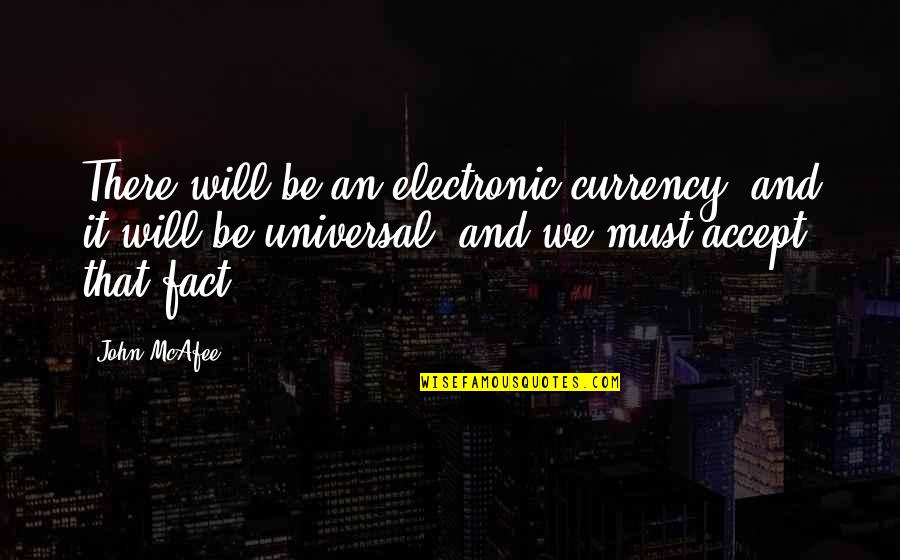 Epic Nagato Quotes By John McAfee: There will be an electronic currency, and it
