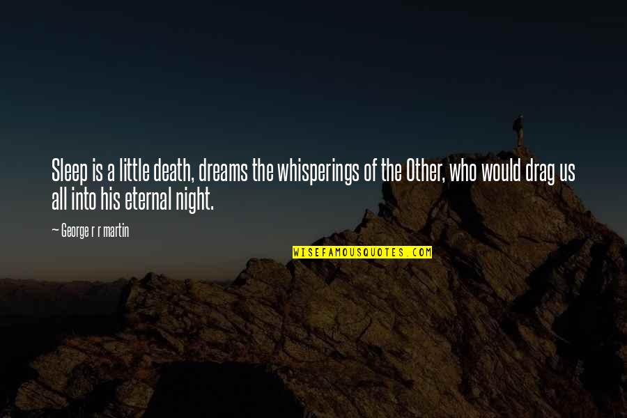 Epic Night Quotes By George R R Martin: Sleep is a little death, dreams the whisperings