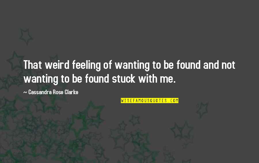 Epic Picture Quotes By Cassandra Rose Clarke: That weird feeling of wanting to be found