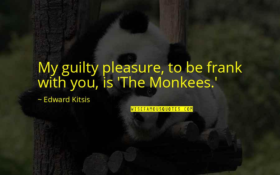 Epic Picture Quotes By Edward Kitsis: My guilty pleasure, to be frank with you,