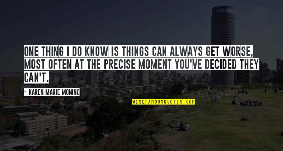 Epic Picture Quotes By Karen Marie Moning: One thing I do know is things can